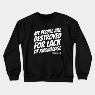 My People Are Destroyed for Lack of Knowledge Crewneck Sweatshirt